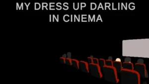 My Dress Up Darling In Cinema 1
